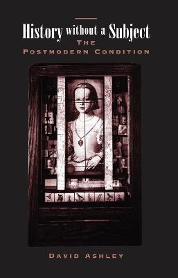 History Without A Subject: The Postmodern Condition - David Ashley - cover