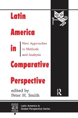 Latin America In Comparative Perspective: New Approaches To Methods And Analysis - Peter H Smith - cover
