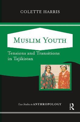 Muslim Youth: Tensions And Transitions In Tajikistan - Colette Harris - cover
