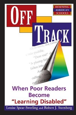 Off Track: When Poor Readers Become ""Learning Disabled"" - Louise Spear-swerling,Robert Sternberg - cover