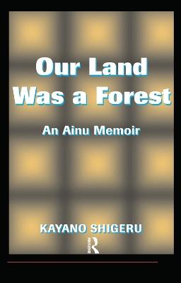 Our Land Was A Forest: An Ainu Memoir - Mark Selden - cover