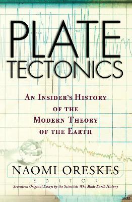 Plate Tectonics: An Insider's History Of The Modern Theory Of The Earth - Naomi Oreskes - cover