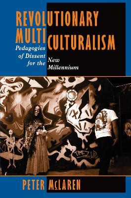 Revolutionary Multiculturalism: Pedagogies Of Dissent For The New Millennium - Peter Mclaren - cover