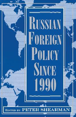 Russian Foreign Policy Since 1990 - Peter Shearman - cover