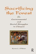 Sacrificing The Forest: Environmental And Social Struggle In Chiapas