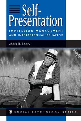 Self-presentation: Impression Management And Interpersonal Behavior - Mark R Leary - cover