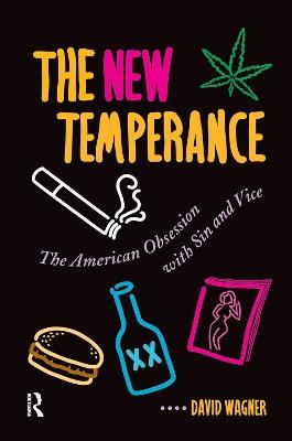 The New Temperance: The American Obsession With Sin and Vice - David Wagner - cover