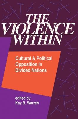The Violence Within: Cultural And Political Opposition In Divided Nations - cover