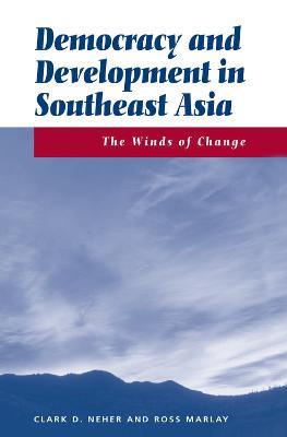 Democracy And Development In Southeast Asia: The Winds Of Change - Clark Neher,Ross Marlay - cover