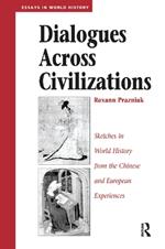 Dialogues Across Civilizations: Sketches In World History From The Chinese And European Experiences