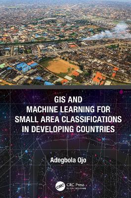 GIS and Machine Learning for Small Area Classifications in Developing Countries - Adegbola Ojo - cover