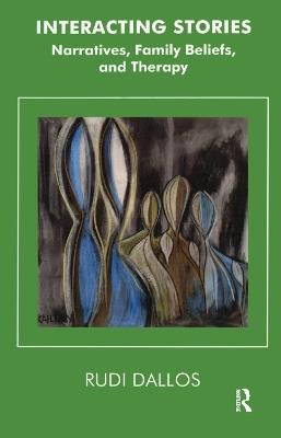 Interacting Stories: Narratives, Family Beliefs and Therapy - Rudi Dallos - cover