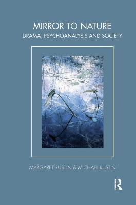 Mirror to Nature: Drama, Psychoanalysis and Society - Margaret Rustin,Michael Rustin - cover