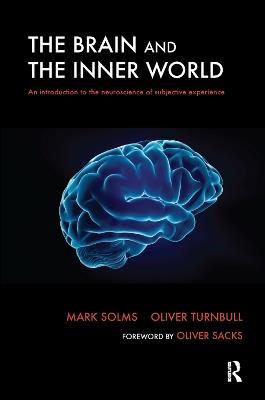 The Brain and the Inner World: An Introduction to the Neuroscience of Subjective Experience - Mark Solms,Oliver Turnbull - cover