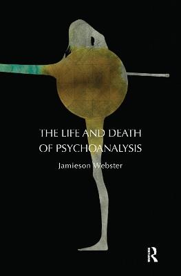 The Life and Death of Psychoanalysis - Jamieson Webster - cover