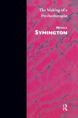 The Making of a Psychotherapist - Neville Symington - cover