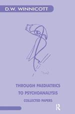 Through Paediatrics to Psychoanalysis: Collected Papers