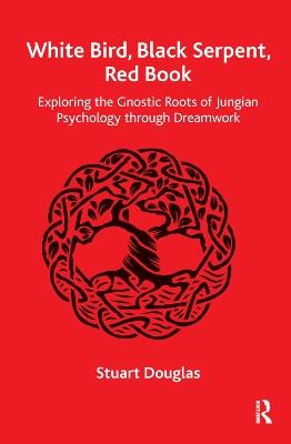 White Bird, Black Serpent, Red Book: Exploring the Gnostic Roots of Jungian Psychology through Dreamwork - Stuart Douglas - cover