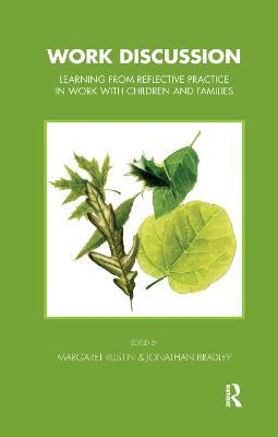 Work Discussion: Learning from Reflective Practice in Work with Children and Families - Jonathan Bradley,Margeret Rustin - cover