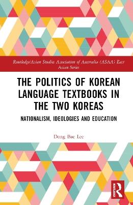 The Politics of Korean Language Textbooks in the Two Koreas: Nationalism, Ideologies and Education - Dong Bae Lee - cover