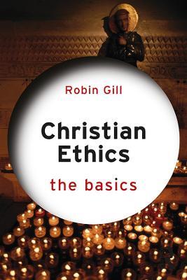 Christian Ethics: The Basics - Robin Gill - cover