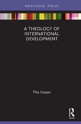 A Theology of International Development - Thia Cooper - cover
