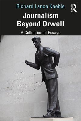 Journalism Beyond Orwell - Richard Keeble - cover
