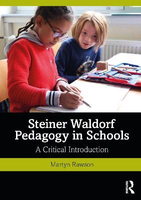Steiner Waldorf Pedagogy in Schools: A Critical Introduction - Martyn Rawson - cover