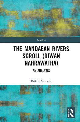 The Mandaean Rivers Scroll (Diwan Nahrawatha): An Analysis - Brikha Nasoraia - cover