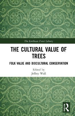 The Cultural Value of Trees: Folk Value and Biocultural Conservation - cover