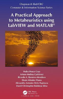 A Practical Approach to Metaheuristics using LabVIEW and MATLAB® - Pedro Ponce-Cruz,Arturo Molina Gutiérrez,Ricardo A. Ramírez-Mendoza - cover