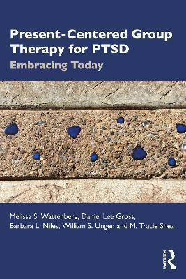 Present-Centered Group Therapy for PTSD: Embracing Today - Melissa S. Wattenberg,Daniel Lee Gross,Barbara L. Niles - cover