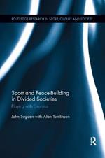 Sport and Peace-Building in Divided Societies: Playing with Enemies