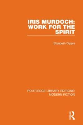Iris Murdoch: Work for the Spirit - Elizabeth Dipple - cover