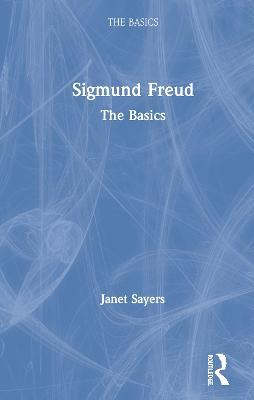 Sigmund Freud: The Basics - Janet Sayers - cover