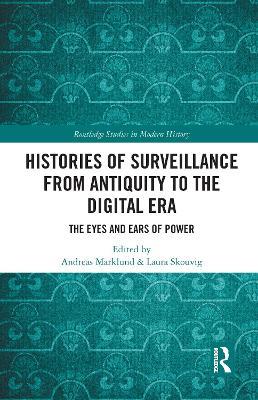 Histories of Surveillance from Antiquity to the Digital Era: The Eyes and Ears of Power - cover