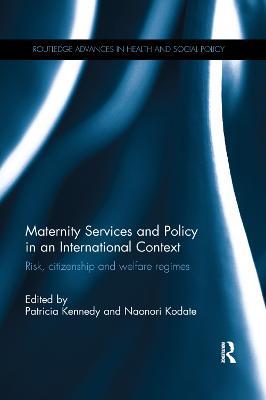 Maternity Services and Policy in an International Context: Risk, Citizenship and Welfare Regimes - cover
