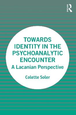 Towards Identity in the Psychoanalytic Encounter: A Lacanian Perspective - Colette Soler - cover