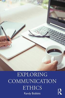 Exploring Communication Ethics: A Socratic Approach - Randy Bobbitt - cover