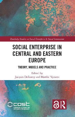 Social Enterprise in Central and Eastern Europe: Theory, Models and Practice - cover