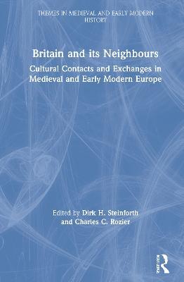 Britain and its Neighbours: Cultural Contacts and Exchanges in Medieval and Early Modern Europe - cover