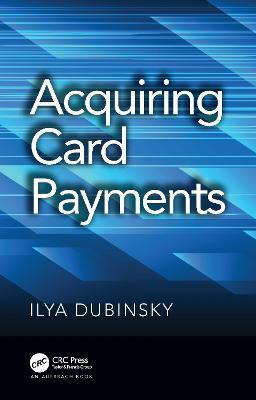 Acquiring Card Payments - Ilya Dubinsky - cover