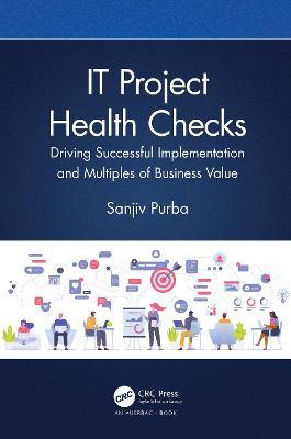 IT Project Health Checks: Driving Successful Implementation and Multiples of Business Value - Sanjiv Purba - cover