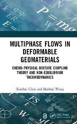 Multiphase Flows in Deformable Geomaterials: Chemo-Physical Mixture Coupling Theory and Non-Equilibrium Thermodynamics - Xiaohui Chen,Manhui Wang - cover