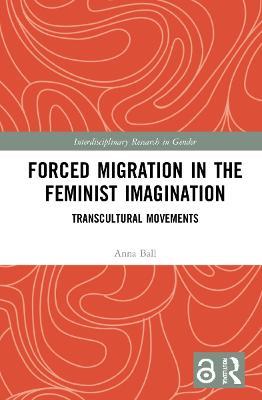 Forced Migration in the Feminist Imagination: Transcultural Movements - Anna Ball - cover