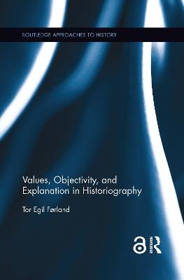 Values, Objectivity, and Explanation in Historiography - Tor Egil Førland - cover