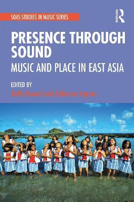 Presence Through Sound: Music and Place in East Asia - cover
