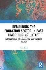 Rebuilding the Education Sector in East Timor during UNTAET: International Collaboration and Timorese Agency