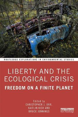 Liberty and the Ecological Crisis: Freedom on a Finite Planet - cover