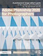 Adobe Photoshop 2020 for Photographers: A professional image editor's guide to the creative use of Photoshop for the Macintosh and PC